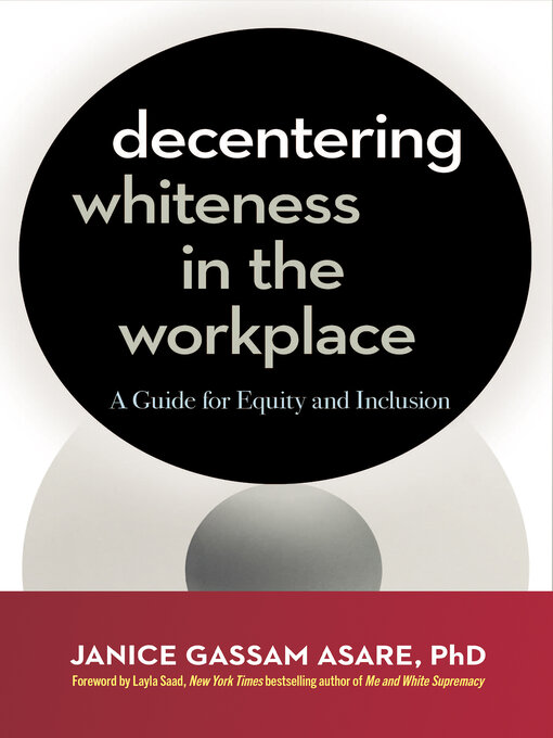 Title details for Decentering Whiteness in the Workplace by Janice Gassam Asare - Available